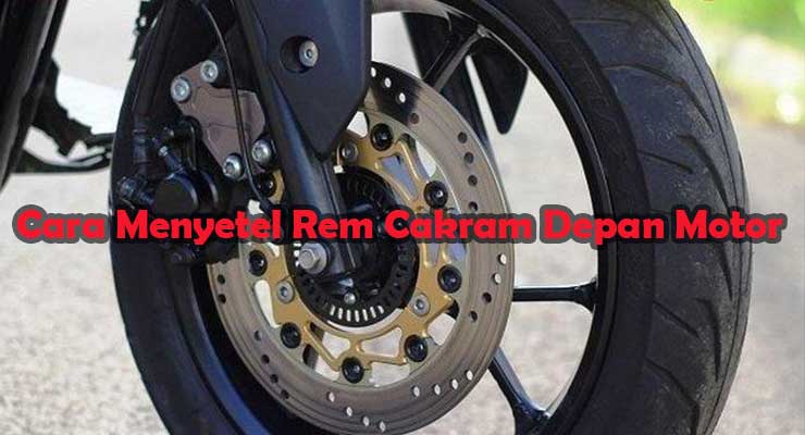 Cara Menyetel Rem Cakram Depan. 6 Cara Menyetel Rem Cakram Depan Motor yang Benar 2022