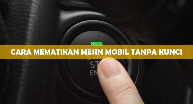 Cara Mematikan Mesin Mobil Engine Start. √ Cara Mematikan Mesin Mobil Tanpa Kunci : Engine Start/Stop