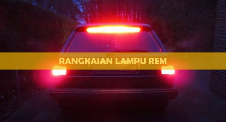 Gambarkan Rangkaian Lampu Rem. √ Rangkaian Lampu Rem : Komponen & Cara Kerja