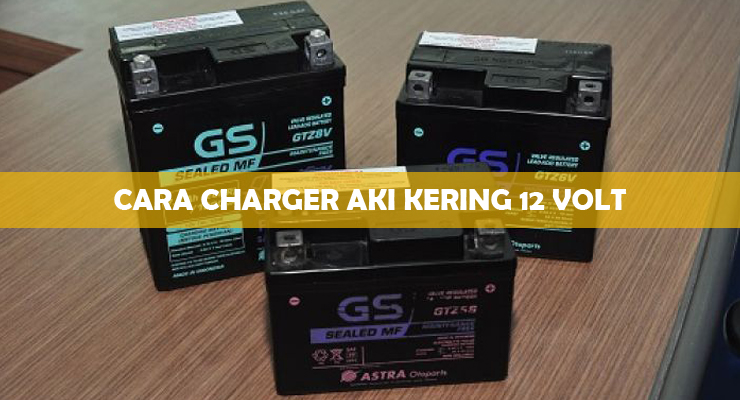 Cara Charger Aki Kering. 7 Cara Charger Aki Kering 12 Volt : Mudah & Cepat