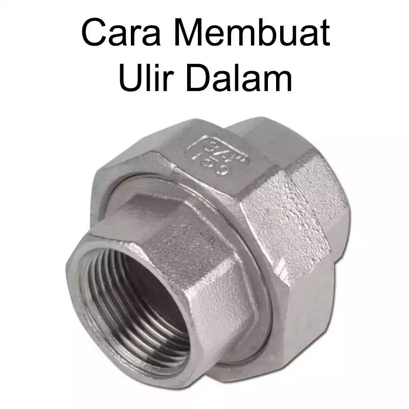 Alat Pembuat Ulir Dalam. √ Cara Membuat Ulir Dalam [Panduan Lengkap]