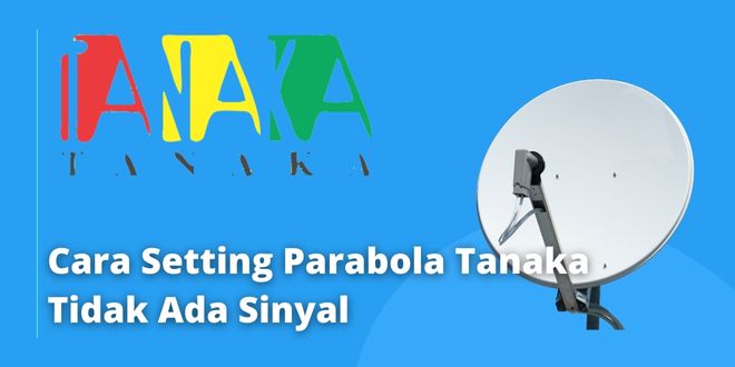 Cara Memasang Parabola Tanaka. Cara Setting Parabola Tanaka Tidak Ada Sinyal