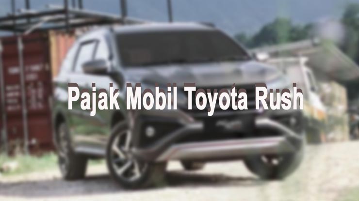 Biaya Pajak Toyota Rush 2021. 15 Pajak Mobil Toyota Rush Semua Tahun & Tipe Terbaru 2021