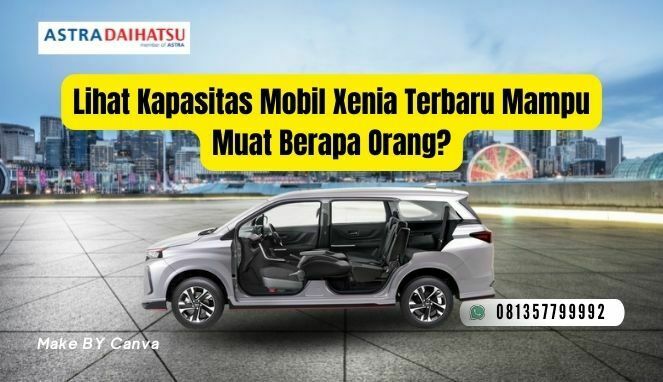 Xenia Muat Berapa Orang. Lihat Kapasitas Mobil Xenia Terbaru Mampu Muat Berapa Orang?