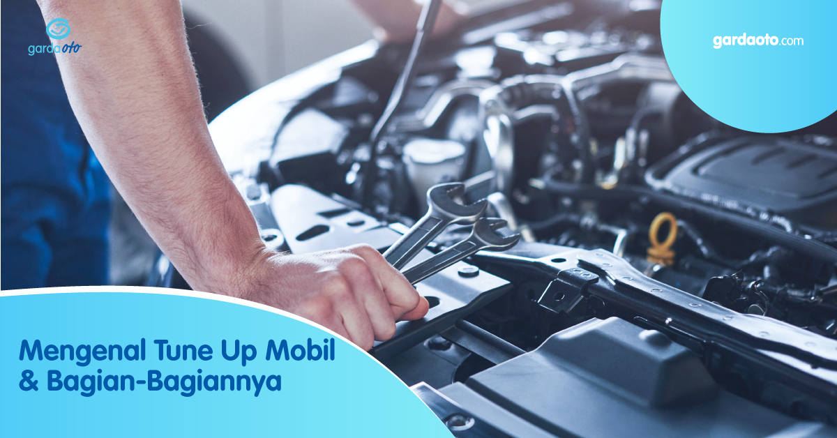 Tune Up Mobil Apa Saja Yang Dilakukan. Mengenal Tune Up Mobil & Bagian-Bagiannya