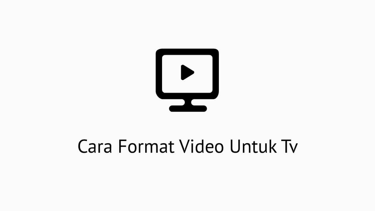 Format Film Untuk Tv. Cara Format Video Untuk Tv Dengan Mudah Sekali