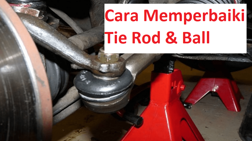 Cara Memperbaiki Ball Joint Mobil. Memperbaiki Tie Rod dan Ball Joint, Begini Caranya!