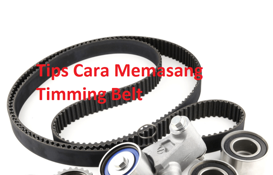 Cara Memasang Timing Belt. Cara Memasang Timming Belt Supaya Awet