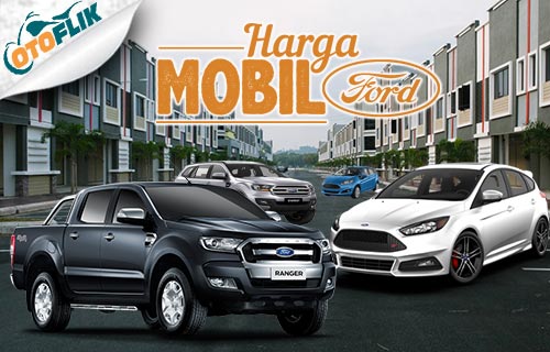 Jenis Jenis Mobil Ford. 5 Harga Mobil Ford Termahal dan Termurah 2022