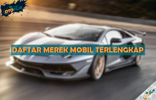 Macam Macam Merk Mobil. 35 Merek Mobil Beserta Asal Negara Terbaik Indonesia & Dunia