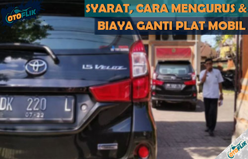 Biaya Ganti Plat Xenia 2015. √ Biaya Ganti Plat Mobil 2021 : Syarat, Ketentuan & Cara Urus