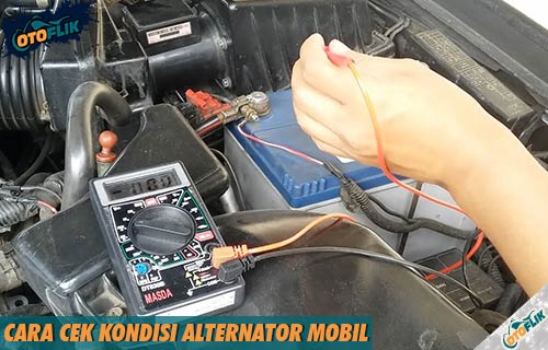 Cara Cek Alternator Mobil. 3 Cara Cek Kondisi Alternator Mobil, Ciri Rusak & Penyebab