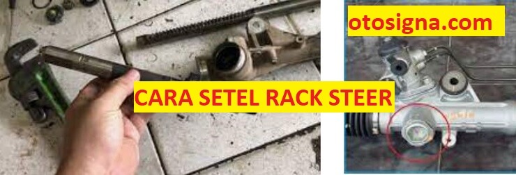 Cara Setel Rack Steer. Cara Setel Rack Steer: 5 Cara, & Ciri Penyebab Kerusakan