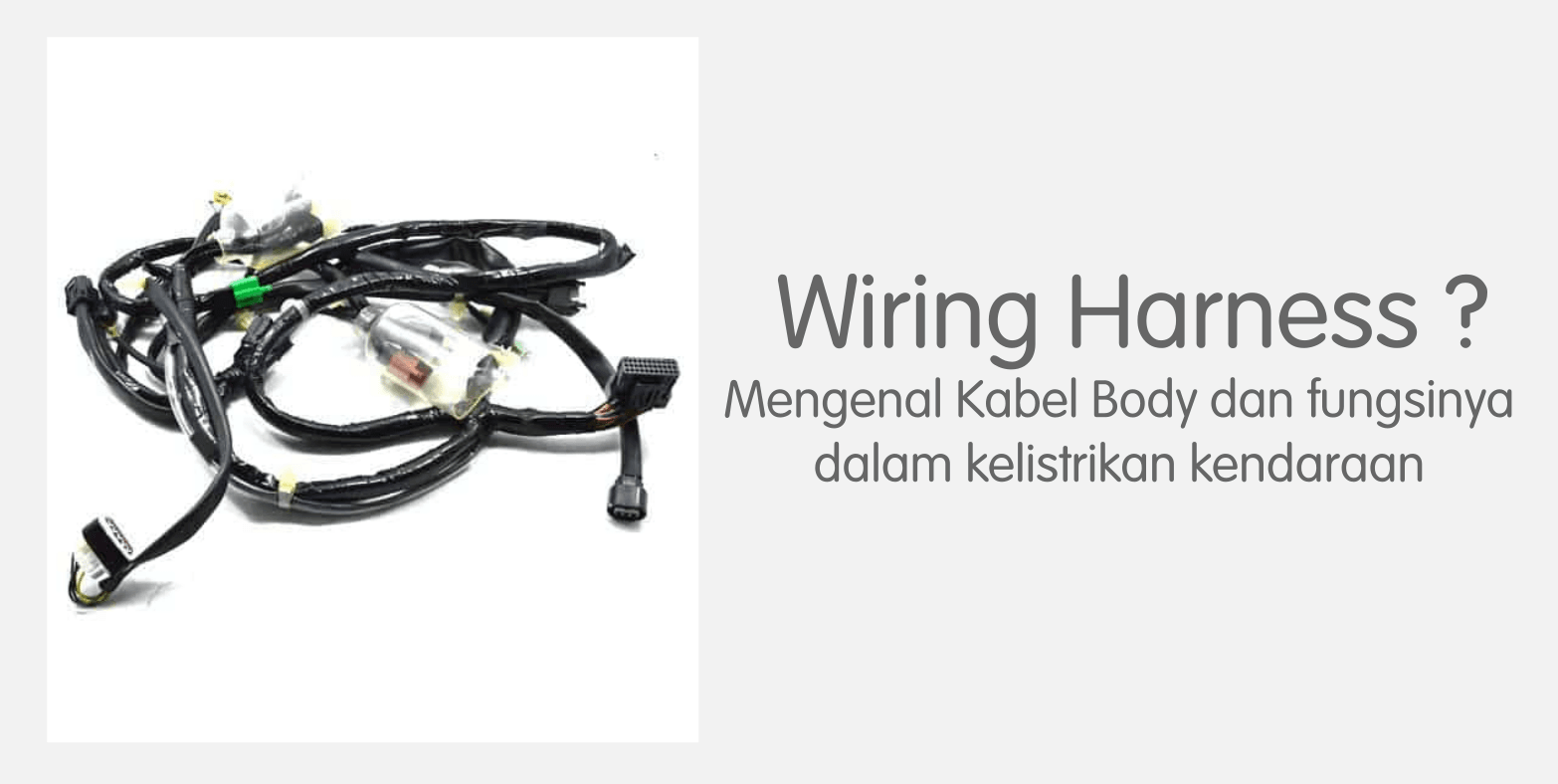 Fungsi Kabel Pada Wiring Kelistrikan Adalah Untuk. Apa itu Wiring Harness?