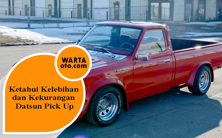 Mobil Datsun Pick Up Jadul. Ketahui Kelebihan dan Kekurangan Datsun Pick Up