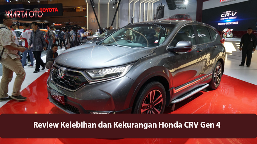 Kelebihan Dan Kekurangan Crv Gen 4. Review Kelebihan dan Kekurangan Honda CRV Gen 4