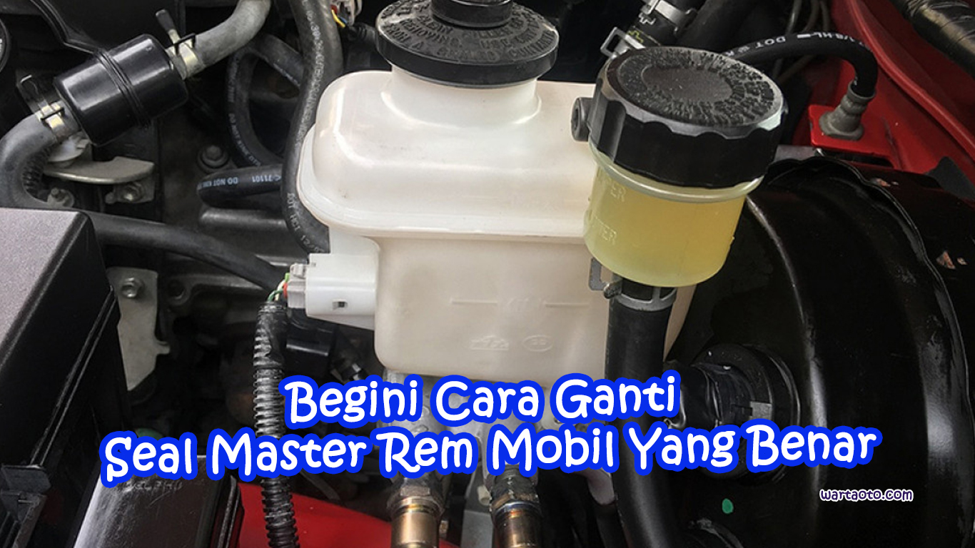 Cara Mengganti Seal Master Rem Mobil. Begini Cara Ganti Seal Master Rem Mobil Yang Benar