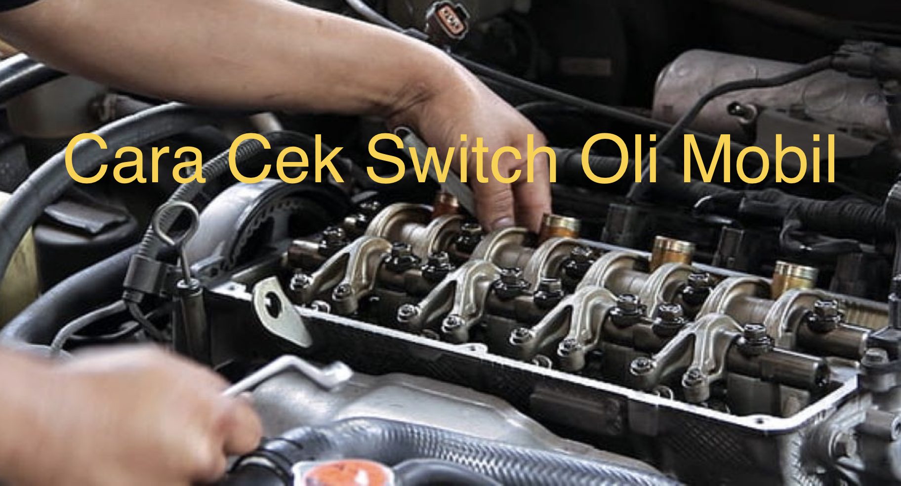 Posisi Switch Oli Avanza. Cara Cek Switch Oli Mobil Dan Tanda Kerusakannya