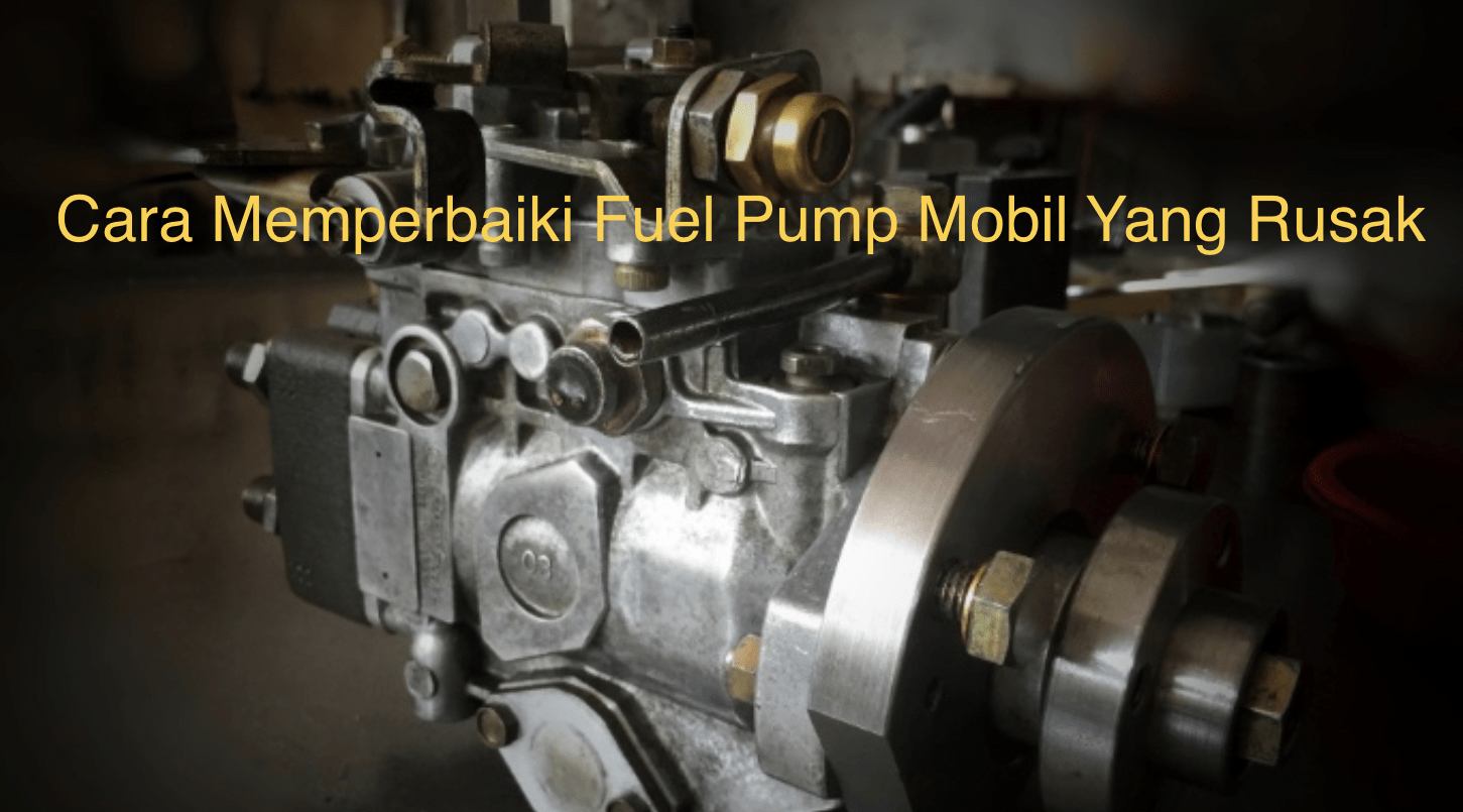 10 Cara Memperbaiki Fuel Pump Mobil General Tips