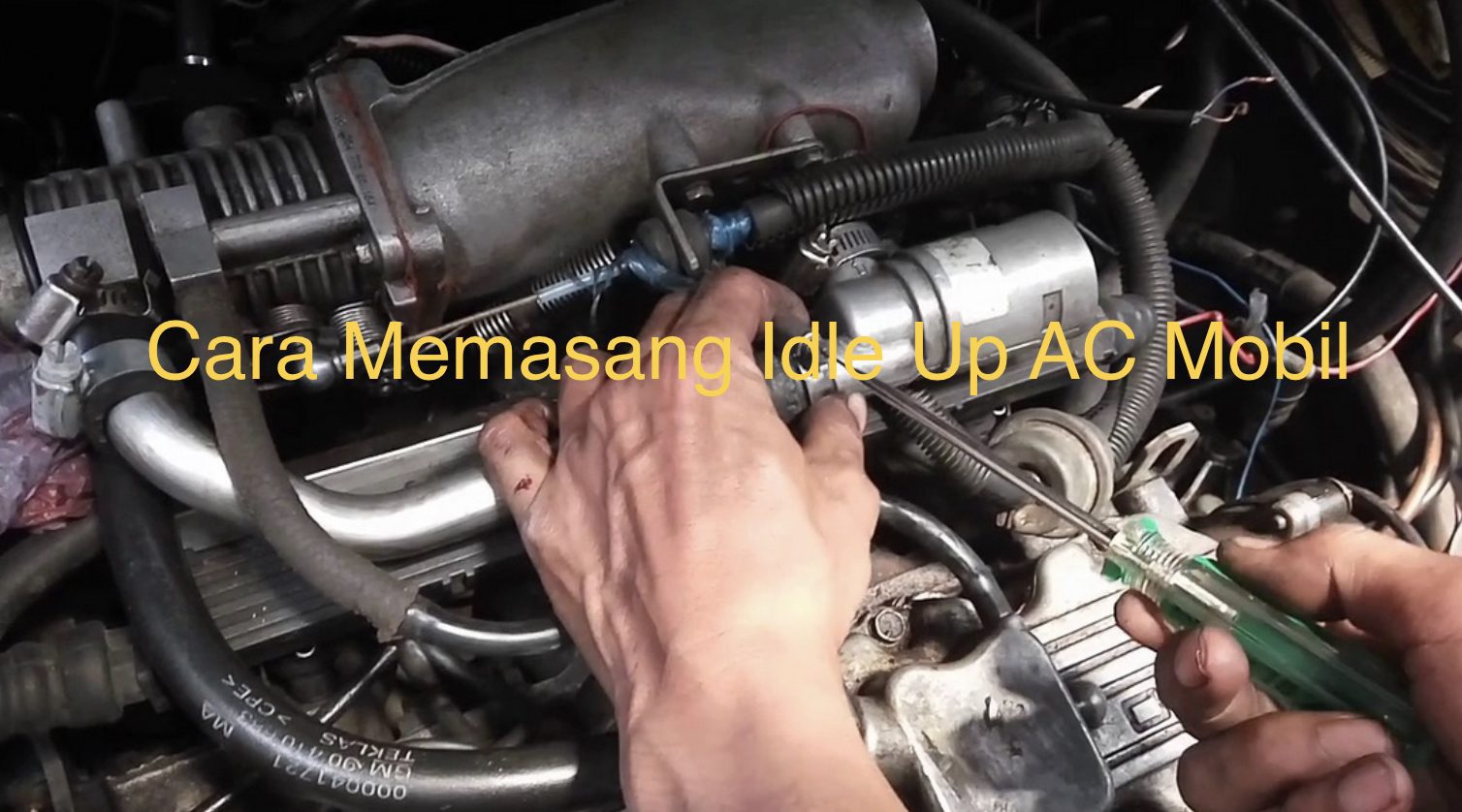 Cara Setting Idle Up Ac Mobil. Cara Memasang Idle Up AC Mobil Dengan Benar