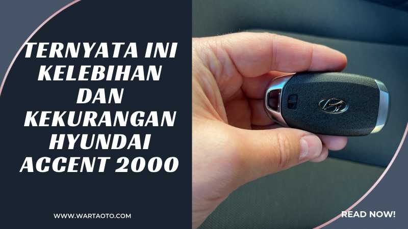 Kelebihan Dan Kekurangan Hyundai Accent 2000. Ternyata Ini Kelebihan dan Kekurangan Hyundai Accent 2000